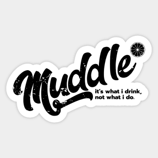 Muddle: It's What I Drink, Not What I Do. Sticker